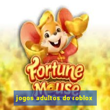 jogos adultos do roblox